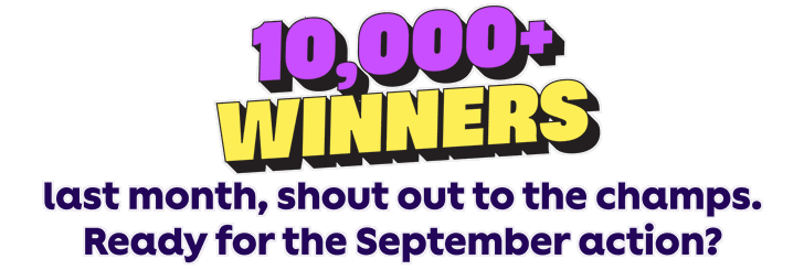 10,000+ winners last month!